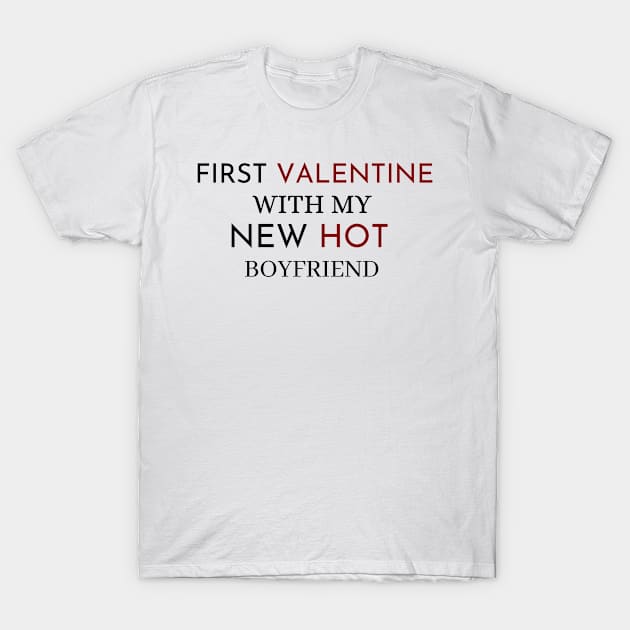 First valentine with my new hot boyfriend T-Shirt by Yasdey